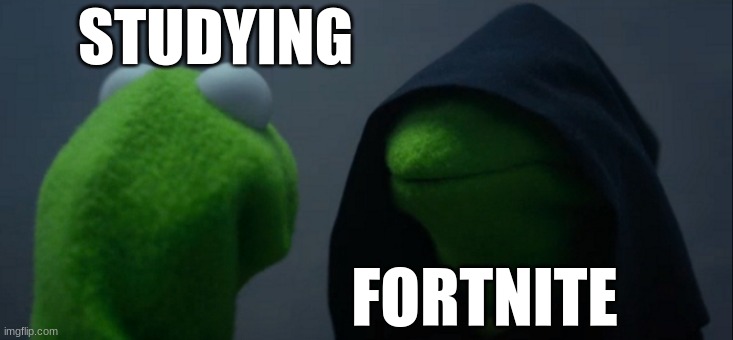 very hard to resist | STUDYING; FORTNITE | image tagged in memes,evil kermit | made w/ Imgflip meme maker