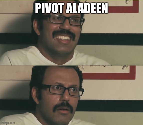 Aladeen Aids | PIVOT ALADEEN | image tagged in aladeen aids | made w/ Imgflip meme maker