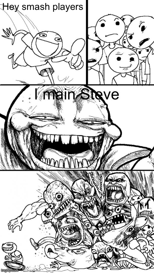 Come kill me smash players | Hey smash players; I main Steve | image tagged in memes,hey internet,smash bros,funny | made w/ Imgflip meme maker