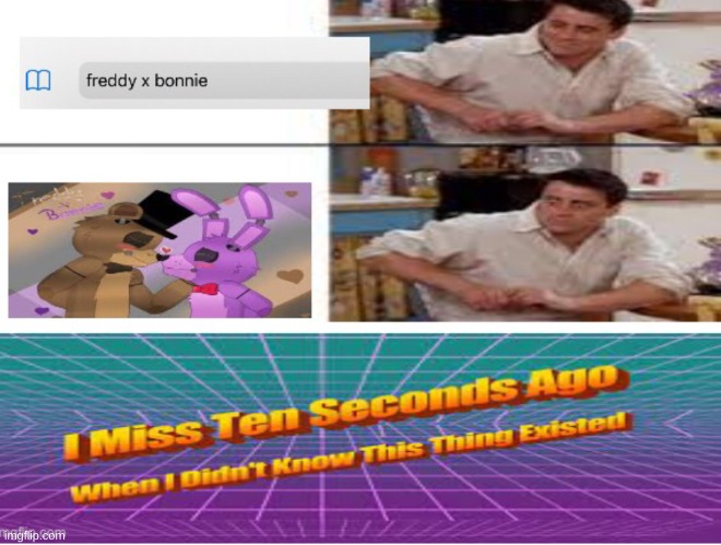 fnaf meme | image tagged in i missed 10 seconds ago when i didn t know this thing existed | made w/ Imgflip meme maker