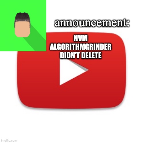 Alternative alarm | NVM ALGORITHMGRINDER DIDN’T DELETE | image tagged in kyrian247 announcement | made w/ Imgflip meme maker
