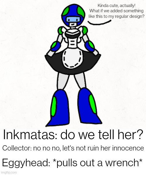 It's done. Are you happy, inkmatas? (10 upvotes and I post it in hornystream, lol) | Kinda cute, actually! What if we added something like this to my regular design? Inkmatas: do we tell her? Collector: no no no, let's not ruin her innocence; Eggyhead: *pulls out a wrench* | made w/ Imgflip meme maker