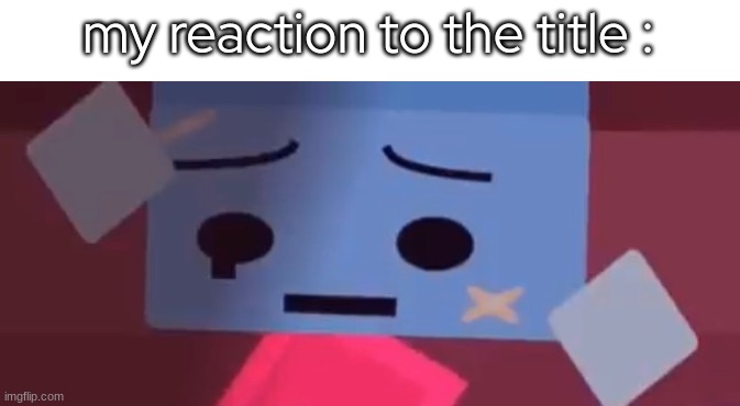 “Oh god..” | my reaction to the title : | image tagged in oh god | made w/ Imgflip meme maker
