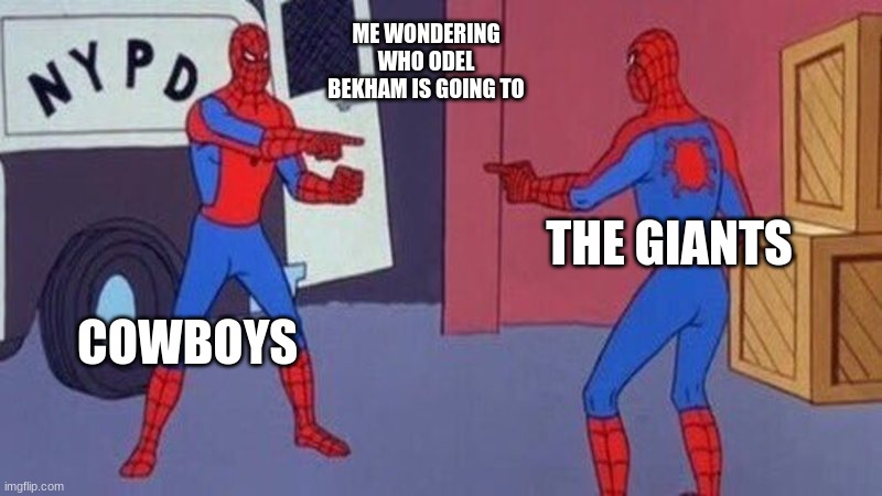 spiderman pointing at spiderman | ME WONDERING WHO ODEL BEKHAM IS GOING TO; THE GIANTS; COWBOYS | image tagged in spiderman pointing at spiderman | made w/ Imgflip meme maker