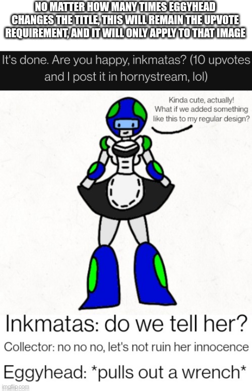 NO MATTER HOW MANY TIMES EGGYHEAD CHANGES THE TITLE, THIS WILL REMAIN THE UPVOTE REQUIREMENT, AND IT WILL ONLY APPLY TO THAT IMAGE | made w/ Imgflip meme maker