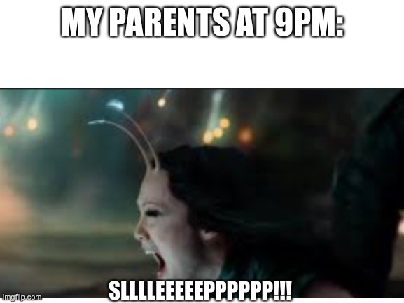SSSSLLLLEEEEEPPPPPP!!! | MY PARENTS AT 9PM:; SLLLLEEEEEPPPPPP!!! | image tagged in marvel | made w/ Imgflip meme maker