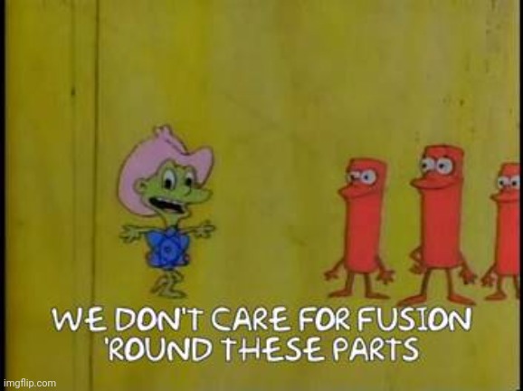 Joe Fission sez... | image tagged in fusion,joe fission,simpsons,springfield isotopes,funny memes | made w/ Imgflip meme maker