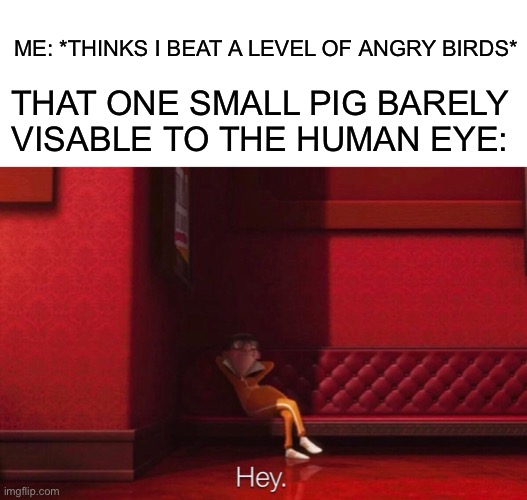 This happned to me all the time when i was younger | ME: *THINKS I BEAT A LEVEL OF ANGRY BIRDS*; THAT ONE SMALL PIG BARELY VISABLE TO THE HUMAN EYE: | image tagged in vector,angry birds,angry birds pig,gaming,memes,video games | made w/ Imgflip meme maker