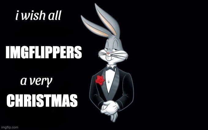 I am going to Japan so I figured I'd do this meme early. Merry Christmas!!! | IMGFLIPPERS; CHRISTMAS | image tagged in i wish all x a very y | made w/ Imgflip meme maker