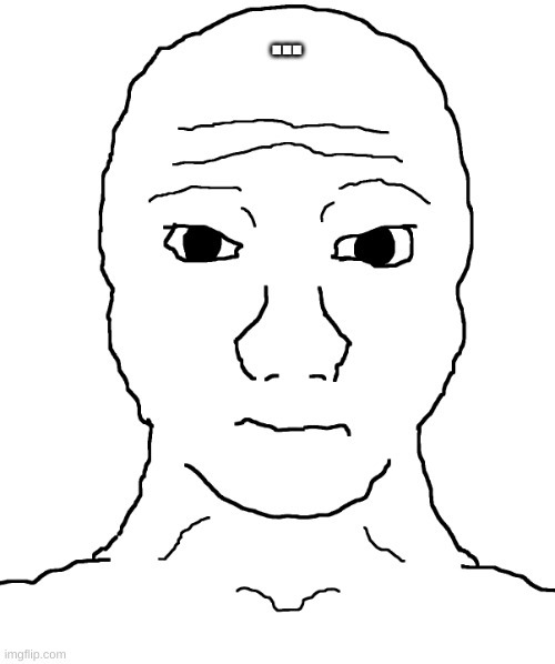 front facing wojak | ... | image tagged in front facing wojak | made w/ Imgflip meme maker