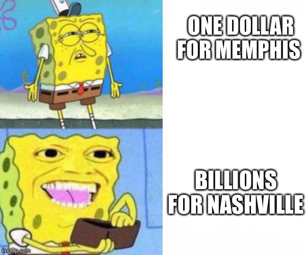 Sponge bob wallet | ONE DOLLAR FOR MEMPHIS; BILLIONS FOR NASHVILLE | image tagged in sponge bob wallet | made w/ Imgflip meme maker