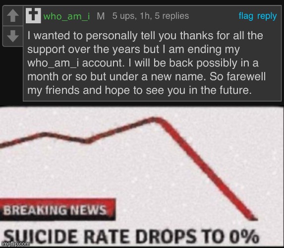 Me being a meany to this man for one last time | image tagged in suicide rate drops to zero | made w/ Imgflip meme maker