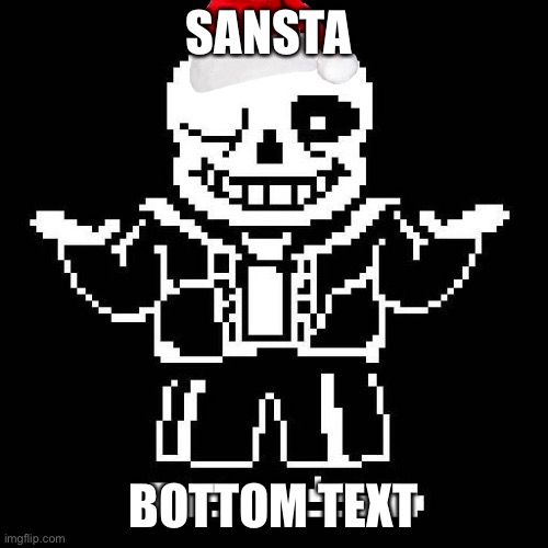 sans undertale | SANSTA; BOTTOM TEXT | image tagged in sans undertale,santa | made w/ Imgflip meme maker