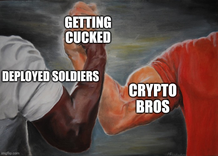 Hand clasping | GETTING CUCKED; DEPLOYED SOLDIERS; CRYPTO BROS | image tagged in hand clasping | made w/ Imgflip meme maker