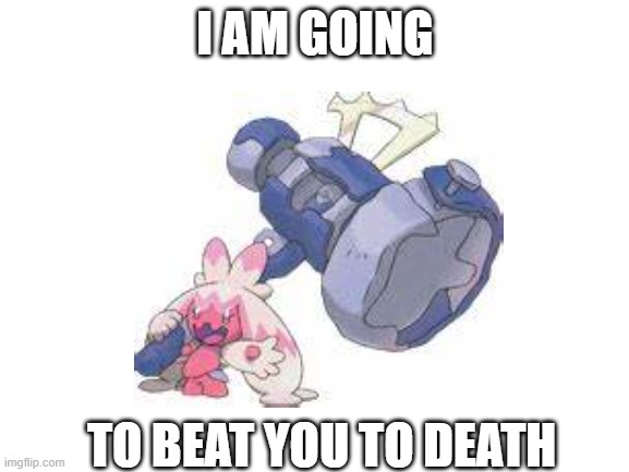 POV: You're a corvinknight | I AM GOING; TO BEAT YOU TO DEATH | image tagged in funny memes,pokemon,beating,run | made w/ Imgflip meme maker
