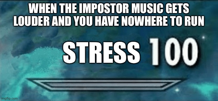 Hide’n’seek be like | WHEN THE IMPOSTOR MUSIC GETS LOUDER AND YOU HAVE NOWHERE TO RUN; STRESS | image tagged in skyrim skill meme | made w/ Imgflip meme maker