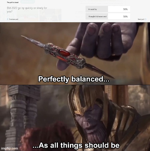50/50 | image tagged in thanos perfectly balanced as all things should be | made w/ Imgflip meme maker