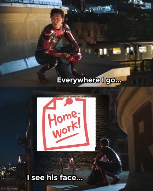 Every where I go | image tagged in every where i go,fun | made w/ Imgflip meme maker