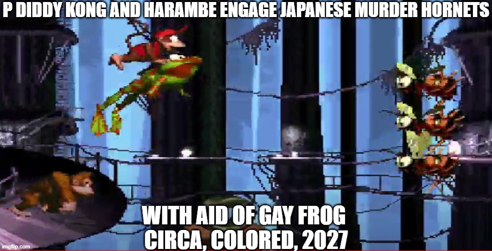 Japanese Murder Hornets vs Gay Frogs. Dongs out for Harambe. | P DIDDY KONG AND HARAMBE ENGAGE JAPANESE MURDER HORNETS; WITH AID OF GAY FROG 
CIRCA, COLORED, 2027 | image tagged in donkey kong,diddy,murder hornet,gay frog,alex jones,dicksoutforharambe | made w/ Imgflip meme maker