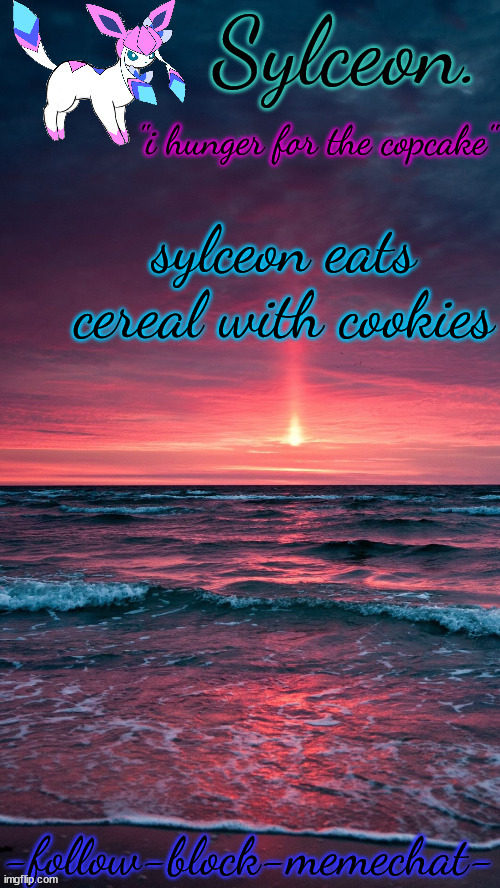 sylceon. temp | sylceon eats cereal with cookies | image tagged in sylceon temp | made w/ Imgflip meme maker