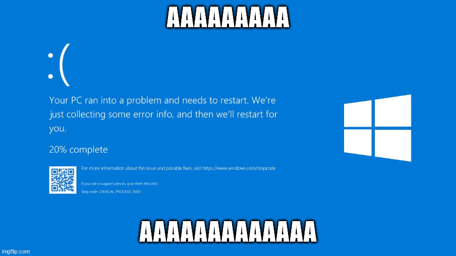 Bluescreen | AAAAAAAAA; AAAAAAAAAAAAA | image tagged in bluescreen | made w/ Imgflip meme maker