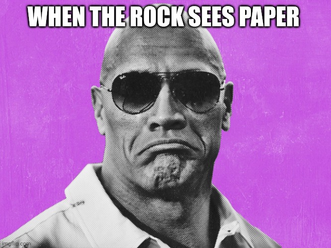 The rock sad | WHEN THE ROCK SEES PAPER | image tagged in the rock sad | made w/ Imgflip meme maker