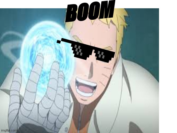 overpowered naruto | BOOM | image tagged in naruto troll | made w/ Imgflip meme maker