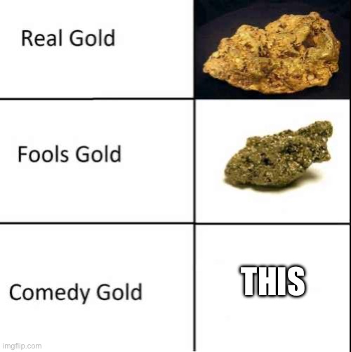 Comedy Gold | THIS | image tagged in comedy gold | made w/ Imgflip meme maker