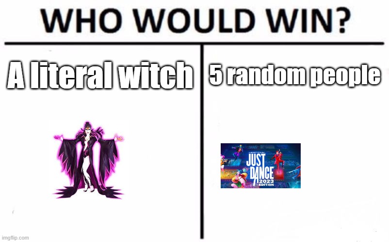 Who Would Win? | A literal witch; 5 random people | image tagged in memes,who would win,just dance | made w/ Imgflip meme maker