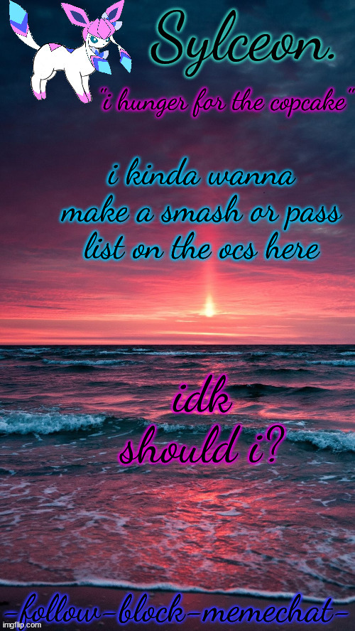 i'd most likely pass on most of them | i kinda wanna make a smash or pass list on the ocs here; idk should i? | image tagged in sylceon temp | made w/ Imgflip meme maker