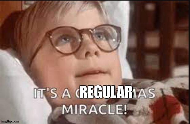 it's a christmas miracle | REGULAR | image tagged in it's a christmas miracle | made w/ Imgflip meme maker