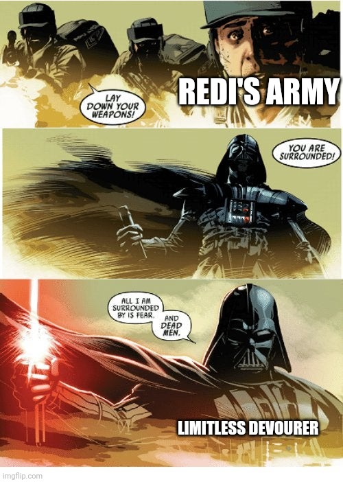 All I am surrounded by is fear and dead men | REDI'S ARMY LIMITLESS DEVOURER | image tagged in all i am surrounded by is fear and dead men | made w/ Imgflip meme maker