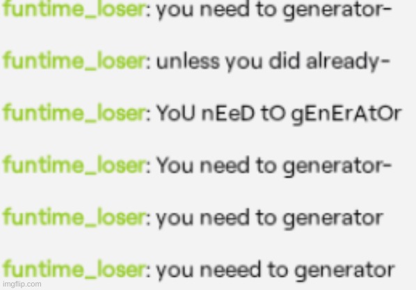 You need to generator | image tagged in you,need,to,generator | made w/ Imgflip meme maker
