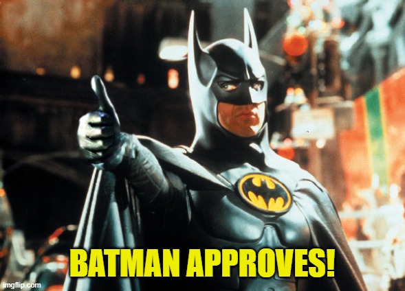 batman thumbs up | BATMAN APPROVES! | image tagged in batman thumbs up | made w/ Imgflip meme maker