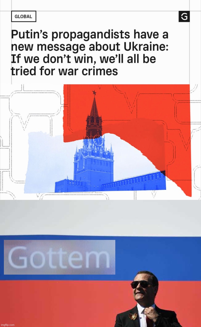 “We must keep committing war crimes, or we’ll surely be tried for war crimes.” Infallible logic! | image tagged in new kremlin propaganda,cool medvedev with russian flag,russia,propaganda,ukraine,ive committed various war crimes | made w/ Imgflip meme maker
