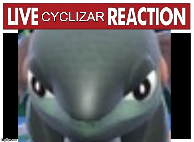 CYCLIZAR | image tagged in live reaction | made w/ Imgflip meme maker