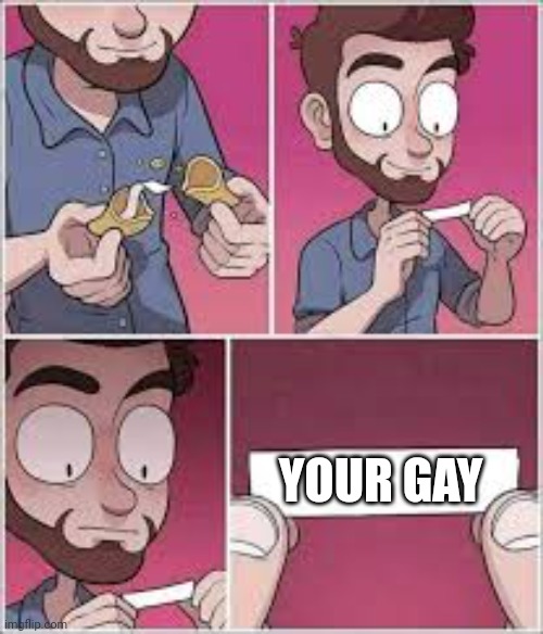 When You Realize... | YOUR GAY | image tagged in memes,funny,true | made w/ Imgflip meme maker