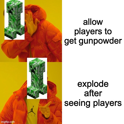 Bro they are so annoying | allow players to get gunpowder; explode after seeing players | image tagged in memes,drake hotline bling | made w/ Imgflip meme maker