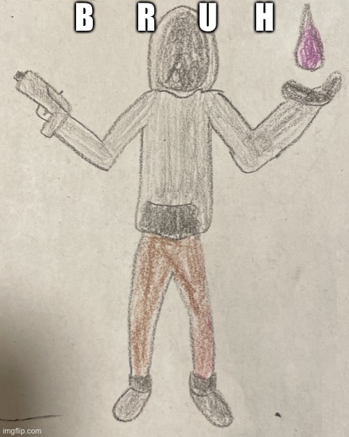 B       R       U      H | image tagged in gunslinger | made w/ Imgflip meme maker