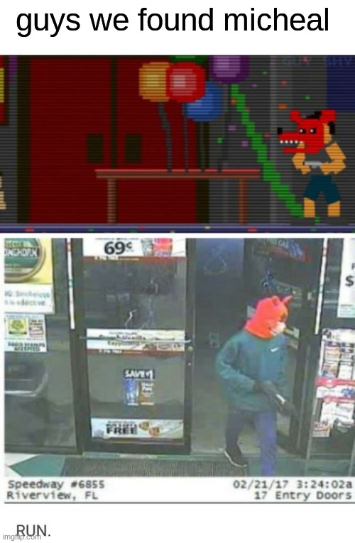 we found him everyone! | guys we found Micheal | image tagged in memes,fnaf | made w/ Imgflip meme maker