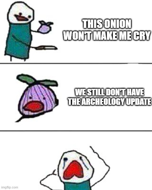 Mojang...why... | THIS ONION WON'T MAKE ME CRY; WE STILL DON'T HAVE THE ARCHEOLOGY UPDATE | image tagged in this onion won't make me cry,minecraft | made w/ Imgflip meme maker
