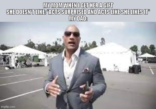 MY MOM WHEN I GET HER A GIFT SHE DOESN'T LIKE: *ACTS SURPRISED AND ACTS LIKE SHE LIKES IT*
MY DAD: | image tagged in its the biggest piece of dogshit | made w/ Imgflip meme maker