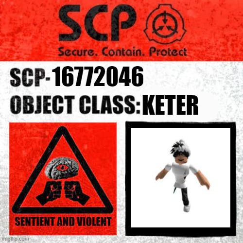 "Hmm, yeah, this is true I guess." said Dr. Robloxia. | 16772046; KETER | image tagged in scp label template keter | made w/ Imgflip meme maker