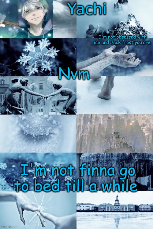 Yachi's jack frost temp | Nvm; I'm not finna go to bed till a while | image tagged in yachi's jack frost temp | made w/ Imgflip meme maker