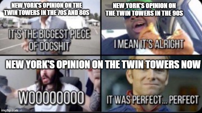 NEW YORK'S OPINION ON THE TWIN TOWERS IN THE 90S; NEW YORK'S OPINION ON THE TWIN TOWERS IN THE 70S AND 80S; NEW YORK'S OPINION ON THE TWIN TOWERS NOW | made w/ Imgflip meme maker