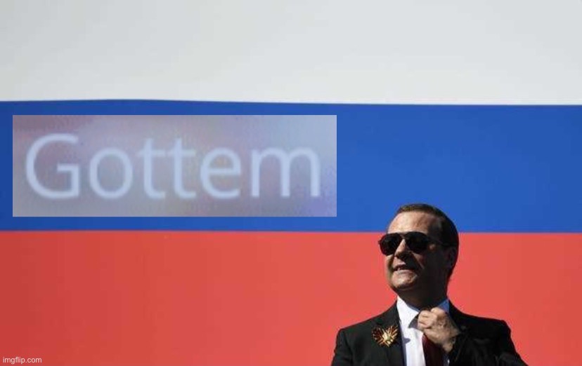 Cool Medvedev with Russian flag gottem | image tagged in cool medvedev with russian flag gottem | made w/ Imgflip meme maker
