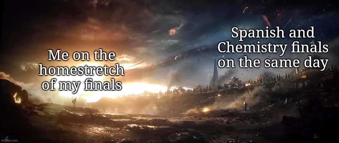 Help me | Spanish and Chemistry finals on the same day; Me on the homestretch of my finals | image tagged in captain america vs thanos army | made w/ Imgflip meme maker
