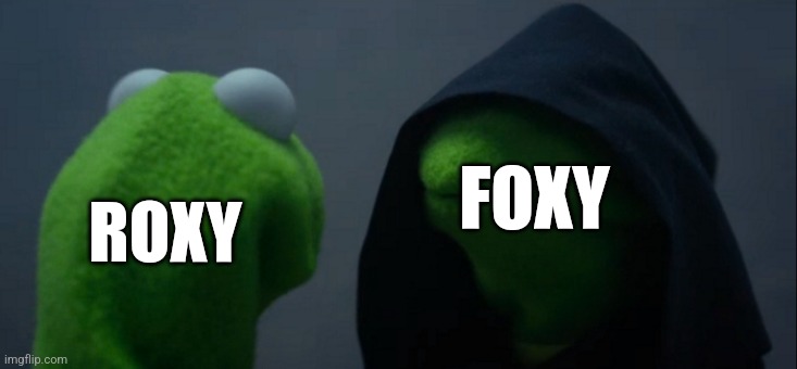 Roxy = Too weird | FOXY; ROXY | image tagged in memes,evil kermit | made w/ Imgflip meme maker