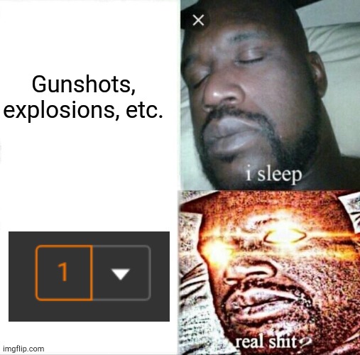 Sleeping Shaq Meme | Gunshots, explosions, etc. | image tagged in memes,sleeping shaq | made w/ Imgflip meme maker