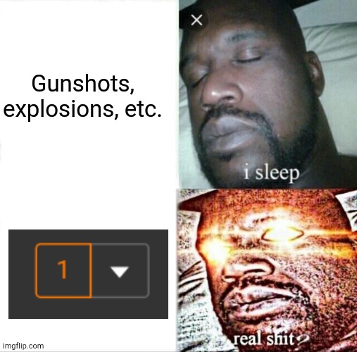 Sleeping Shaq | Gunshots, explosions, etc. | image tagged in memes,sleeping shaq | made w/ Imgflip meme maker